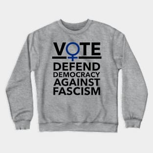 Vote BLUE - Defend Democracy Against Fascism - Feminist Crewneck Sweatshirt